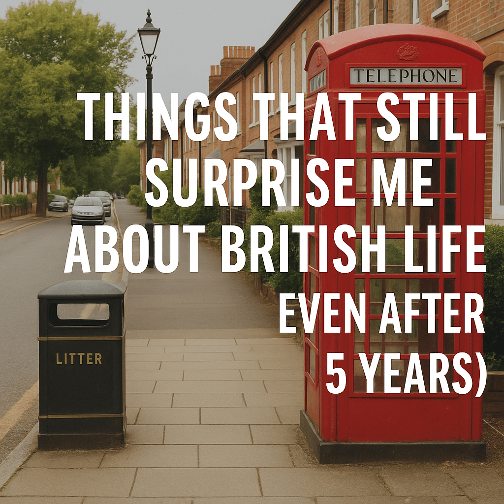 5 Years in the UK – and These British Things Still Surprise&nbsp;Me